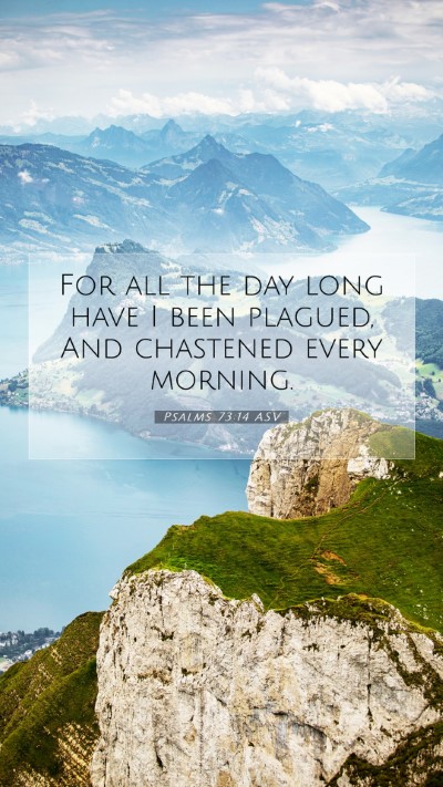 Picture 07 - Psalms 73:14 ASV Mobile Phone Wallpaper - For all the day long have I been plagued, And - Mobile Bible Verse Wallpaper