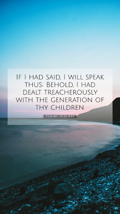 Picture 07 - Psalms 73:15 ASV Mobile Phone Wallpaper - If I had said, I will speak thus; Behold, I had - Mobile Bible Verse Wallpaper