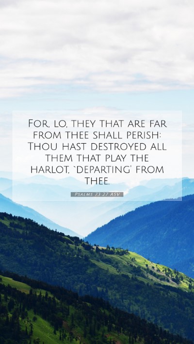 Picture 07 - Psalms 73:27 ASV Mobile Phone Wallpaper - For, lo, they that are far from thee shall - Mobile Bible Verse Wallpaper