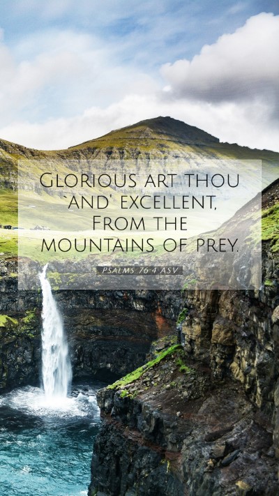 Picture 07 - Psalms 76:4 ASV Mobile Phone Wallpaper - Glorious art thou `and' excellent, From the - Mobile Bible Verse Wallpaper
