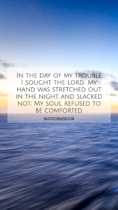 Picture 07 - Psalms 77:2 ASV Mobile Phone Wallpaper - In the day of my trouble I sought the Lord: My - Mobile Bible Verse Wallpaper