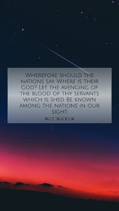 Picture 07 - Psalms 79:10 ASV Mobile Phone Wallpaper - Wherefore should the nations say, Where is their - Mobile Bible Verse Wallpaper