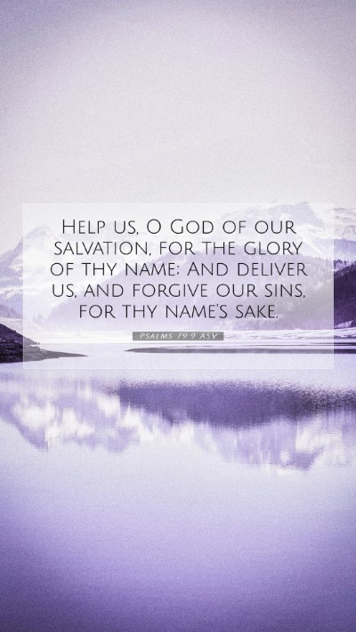 Picture 07 - Psalms 79:9 ASV Mobile Phone Wallpaper - Help us, O God of our salvation, for the glory of - Mobile Bible Verse Wallpaper
