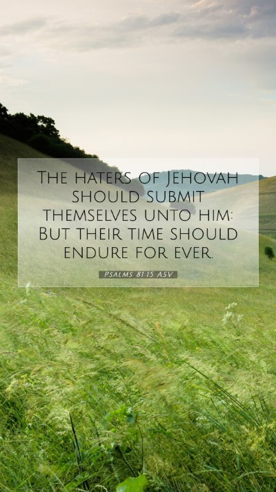 Picture 07 - Psalms 81:15 ASV Mobile Phone Wallpaper - The haters of Jehovah should submit themselves - Mobile Bible Verse Wallpaper