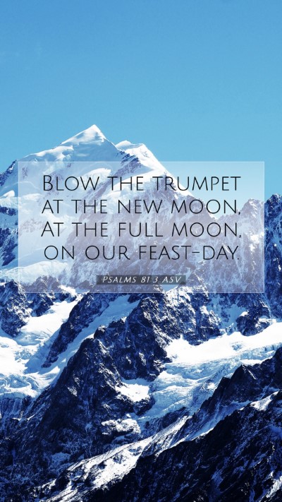 Picture 07 - Psalms 81:3 ASV Mobile Phone Wallpaper - Blow the trumpet at the new moon, At the full - Mobile Bible Verse Wallpaper