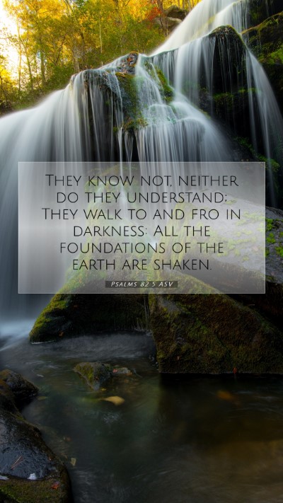 Picture 07 - Psalms 82:5 ASV Mobile Phone Wallpaper - They know not, neither do they understand; They - Mobile Bible Verse Wallpaper