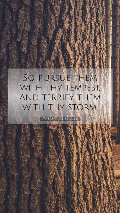Picture 07 - Psalms 83:15 ASV Mobile Phone Wallpaper - So pursue them with thy tempest, And terrify them - Mobile Bible Verse Wallpaper