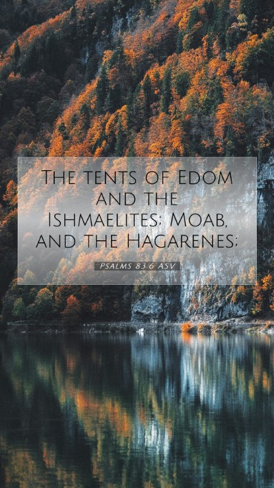Picture 07 - Psalms 83:6 ASV Mobile Phone Wallpaper - The tents of Edom and the Ishmaelites; Moab, and - Mobile Bible Verse Wallpaper