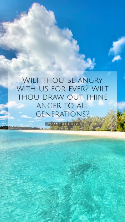 Picture 07 - Psalms 85:5 ASV Mobile Phone Wallpaper - Wilt thou be angry with us for ever? Wilt thou - Mobile Bible Verse Wallpaper