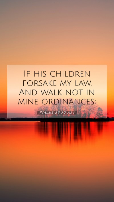 Picture 07 - Psalms 89:30 ASV Mobile Phone Wallpaper - If his children forsake my law, And walk not in - Mobile Bible Verse Wallpaper