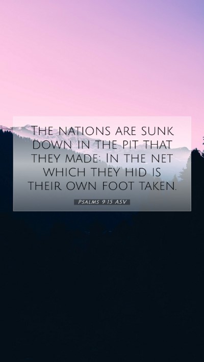Picture 07 - Psalms 9:15 ASV Mobile Phone Wallpaper - The nations are sunk down in the pit that they - Mobile Bible Verse Wallpaper
