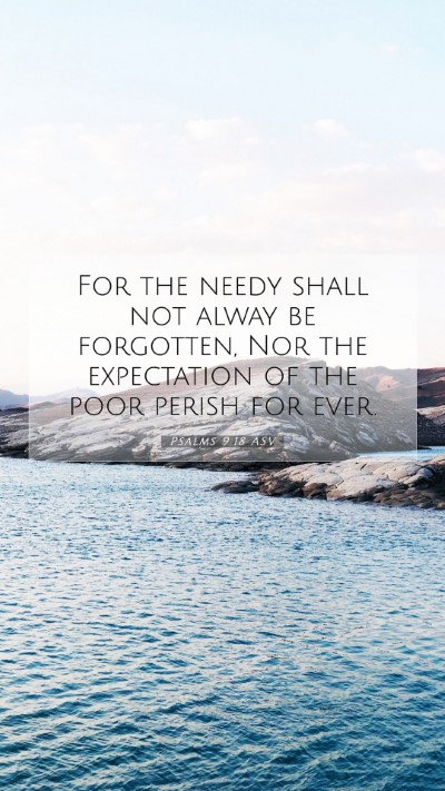 Picture 07 - Psalms 9:18 ASV Mobile Phone Wallpaper - For the needy shall not alway be forgotten, Nor - Mobile Bible Verse Wallpaper