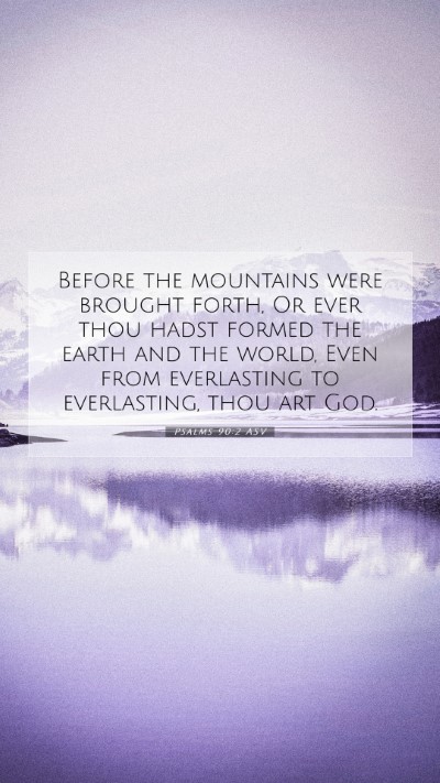 Picture 07 - Psalms 90:2 ASV Mobile Phone Wallpaper - Before the mountains were brought forth, Or ever - Mobile Bible Verse Wallpaper