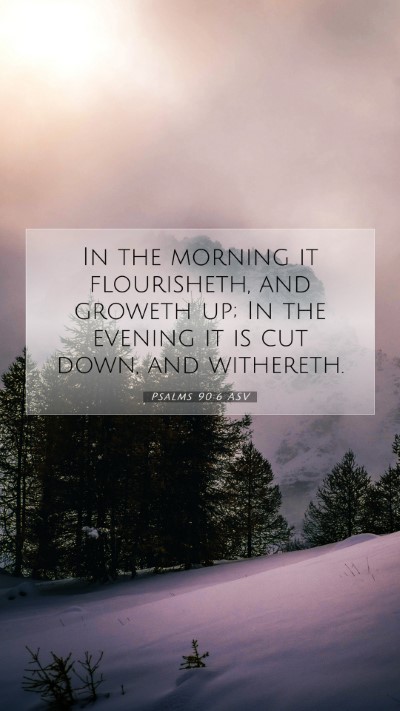 Picture 07 - Psalms 90:6 ASV Mobile Phone Wallpaper - In the morning it flourisheth, and groweth up; In - Mobile Bible Verse Wallpaper