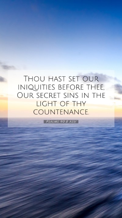 Picture 07 - Psalms 90:8 ASV Mobile Phone Wallpaper - Thou hast set our iniquities before thee, Our - Mobile Bible Verse Wallpaper