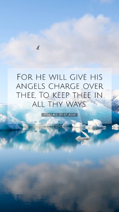 Picture 07 - Psalms 91:11 ASV Mobile Phone Wallpaper - For he will give his angels charge over thee, To - Mobile Bible Verse Wallpaper