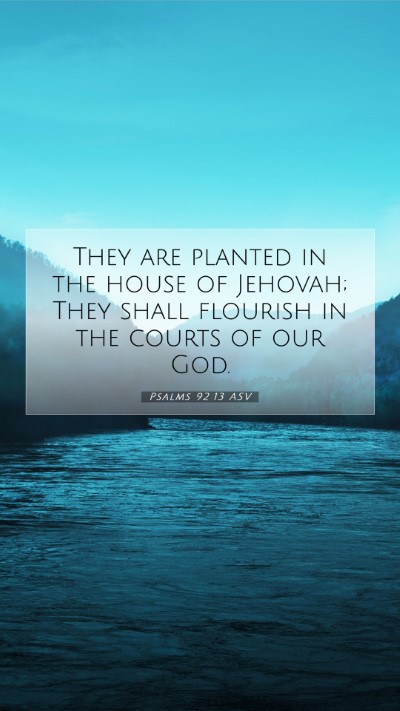 Picture 07 - Psalms 92:13 ASV Mobile Phone Wallpaper - They are planted in the house of Jehovah; They - Mobile Bible Verse Wallpaper