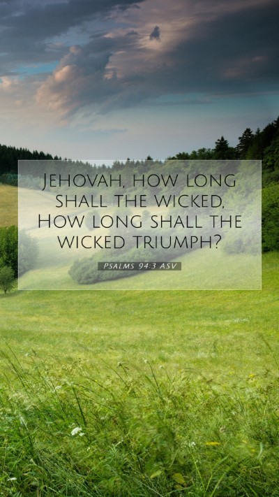 Picture 07 - Psalms 94:3 ASV Mobile Phone Wallpaper - Jehovah, how long shall the wicked, How long - Mobile Bible Verse Wallpaper