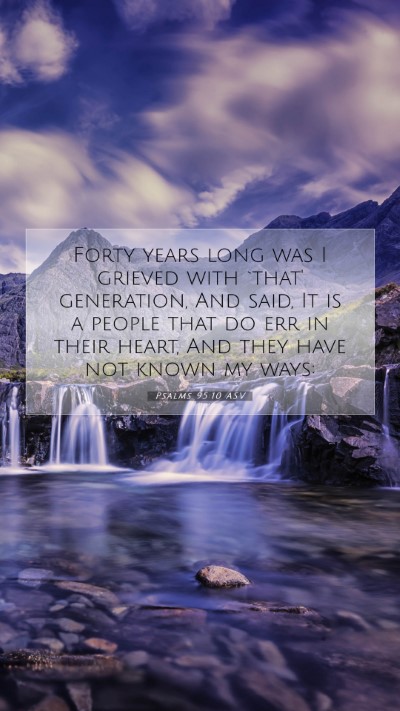 Picture 07 - Psalms 95:10 ASV Mobile Phone Wallpaper - Forty years long was I grieved with `that' - Mobile Bible Verse Wallpaper