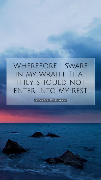 Picture 07 - Psalms 95:11 ASV Mobile Phone Wallpaper - Wherefore I sware in my wrath, That they should - Mobile Bible Verse Wallpaper