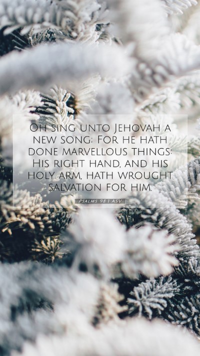 Picture 07 - Psalms 98:1 ASV Mobile Phone Wallpaper - Oh sing unto Jehovah a new song; For he hath done - Mobile Bible Verse Wallpaper