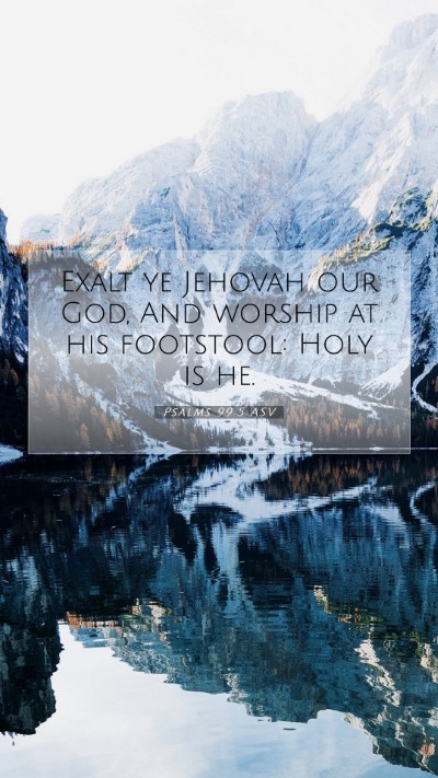 Picture 07 - Psalms 99:5 ASV Mobile Phone Wallpaper - Exalt ye Jehovah our God, And worship at his - Mobile Bible Verse Wallpaper