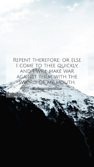 Picture 07 - Revelation 2:16 ASV Mobile Phone Wallpaper - Repent therefore; or else I come to thee quickly, - Mobile Bible Verse Wallpaper