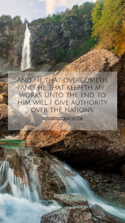 Picture 07 - Revelation 2:26 ASV Mobile Phone Wallpaper - And he that overcometh, and he that keepeth my - Mobile Bible Verse Wallpaper