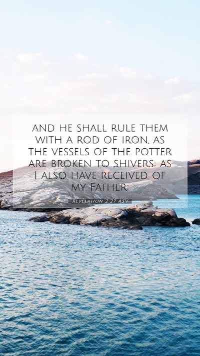 Picture 07 - Revelation 2:27 ASV Mobile Phone Wallpaper - and he shall rule them with a rod of iron, as the - Mobile Bible Verse Wallpaper