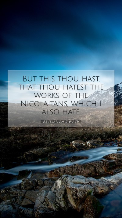 Picture 07 - Revelation 2:6 ASV Mobile Phone Wallpaper - But this thou hast, that thou hatest the works of - Mobile Bible Verse Wallpaper