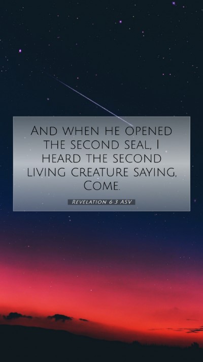 Picture 07 - Revelation 6:3 ASV Mobile Phone Wallpaper - And when he opened the second seal, I heard the - Mobile Bible Verse Wallpaper