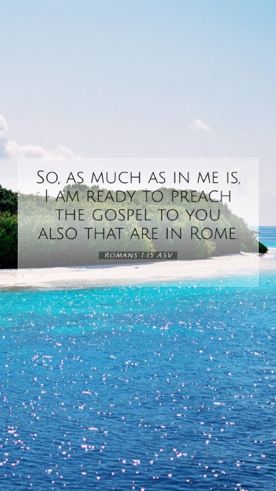 Picture 07 - Romans 1:15 ASV Mobile Phone Wallpaper - So, as much as in me is, I am ready to preach the - Mobile Bible Verse Wallpaper