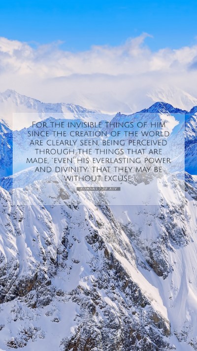 Picture 07 - Romans 1:20 ASV Mobile Phone Wallpaper - For the invisible things of him since the - Mobile Bible Verse Wallpaper