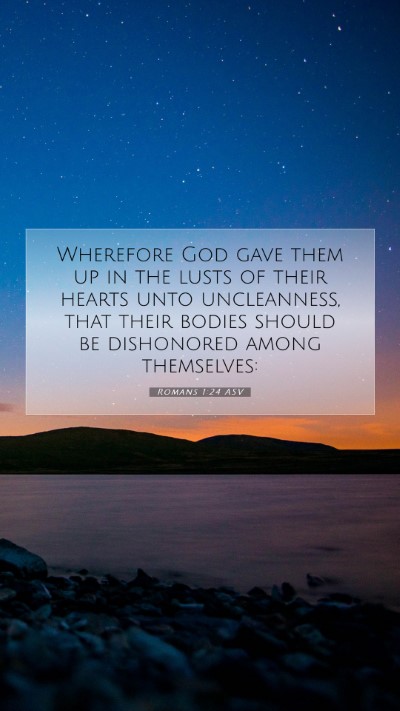 Picture 07 - Romans 1:24 ASV Mobile Phone Wallpaper - Wherefore God gave them up in the lusts of their - Mobile Bible Verse Wallpaper
