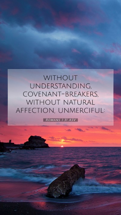 Picture 07 - Romans 1:31 ASV Mobile Phone Wallpaper - without understanding, covenant-breakers, without - Mobile Bible Verse Wallpaper