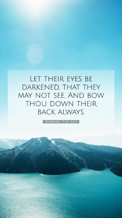 Picture 07 - Romans 11:10 ASV Mobile Phone Wallpaper - Let their eyes be darkened, that they may not - Mobile Bible Verse Wallpaper