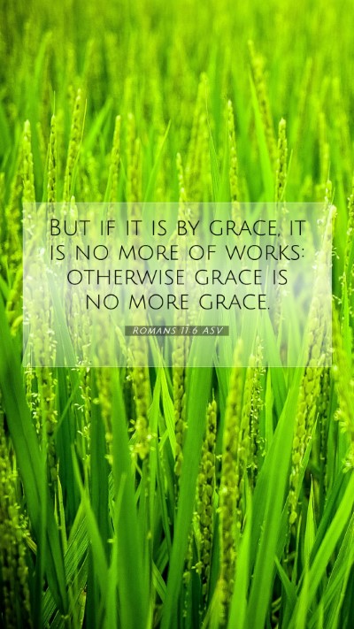 Picture 07 - Romans 11:6 ASV Mobile Phone Wallpaper - But if it is by grace, it is no more of works: - Mobile Bible Verse Wallpaper