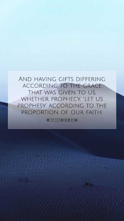 Picture 07 - Romans 12:6 ASV Mobile Phone Wallpaper - And having gifts differing according to the grace - Mobile Bible Verse Wallpaper