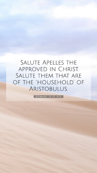 Picture 07 - Romans 16:10 ASV Mobile Phone Wallpaper - Salute Apelles the approved in Christ. Salute - Mobile Bible Verse Wallpaper