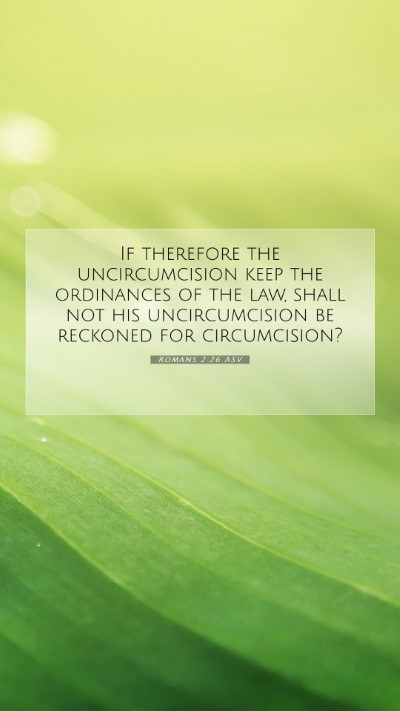 Picture 07 - Romans 2:26 ASV Mobile Phone Wallpaper - If therefore the uncircumcision keep the - Mobile Bible Verse Wallpaper