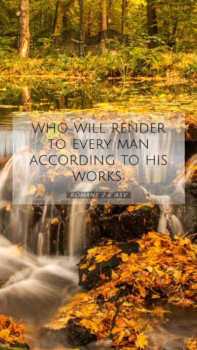Picture 07 - Romans 2:6 ASV Mobile Phone Wallpaper - who will render to every man according to his - Mobile Bible Verse Wallpaper