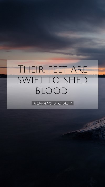 Picture 07 - Romans 3:15 ASV Mobile Phone Wallpaper - Their feet are swift to shed - Mobile Bible Verse Wallpaper