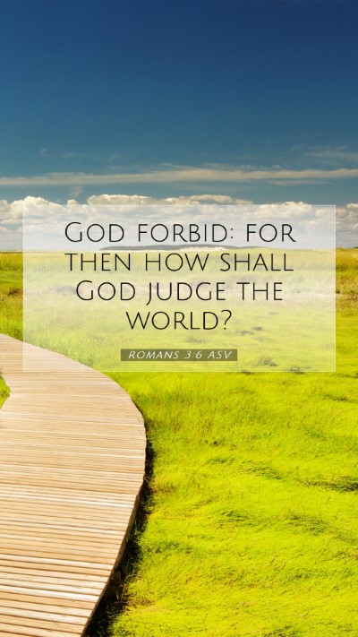 Picture 07 - Romans 3:6 ASV Mobile Phone Wallpaper - God forbid: for then how shall God judge the - Mobile Bible Verse Wallpaper