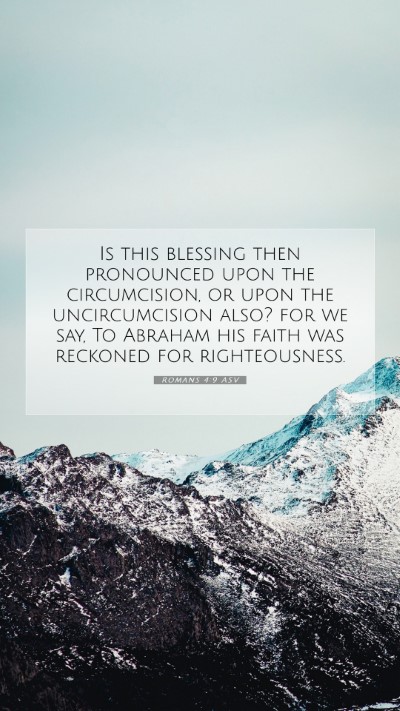 Picture 07 - Romans 4:9 ASV Mobile Phone Wallpaper - Is this blessing then pronounced upon the - Mobile Bible Verse Wallpaper