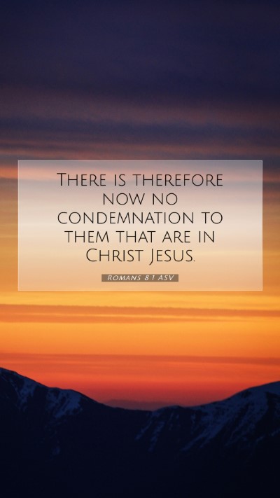 Picture 07 - Romans 8:1 ASV Mobile Phone Wallpaper - There is therefore now no condemnation to them - Mobile Bible Verse Wallpaper