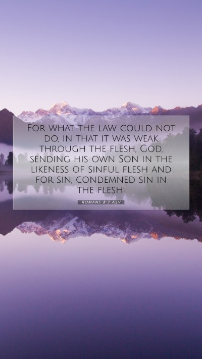 Picture 07 - Romans 8:3 ASV Mobile Phone Wallpaper - For what the law could not do, in that it was - Mobile Bible Verse Wallpaper