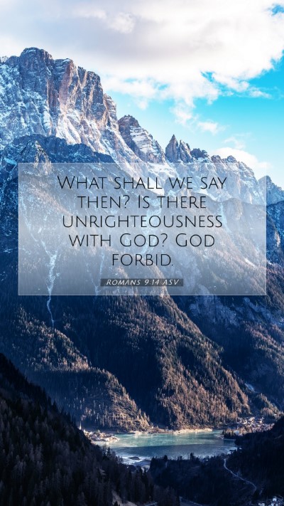 Picture 07 - Romans 9:14 ASV Mobile Phone Wallpaper - What shall we say then? Is there unrighteousness - Mobile Bible Verse Wallpaper