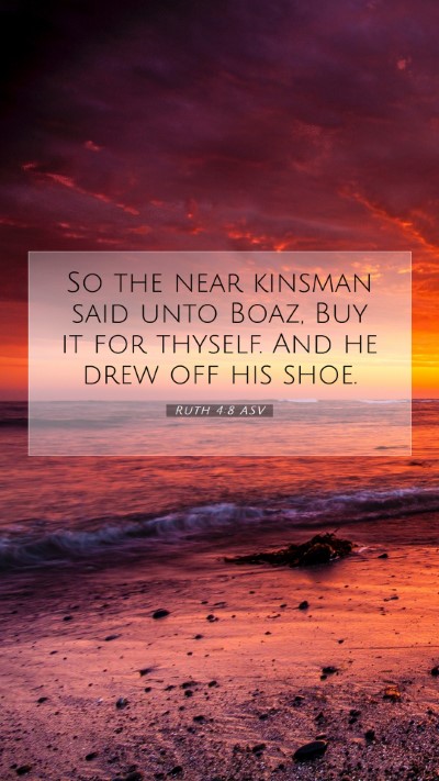 Picture 07 - Ruth 4:8 ASV Mobile Phone Wallpaper - So the near kinsman said unto Boaz, Buy it for - Mobile Bible Verse Wallpaper