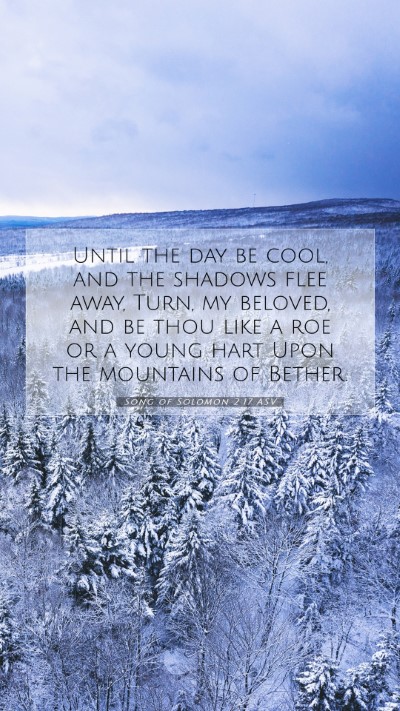 Picture 07 - Song of Solomon 2:17 ASV Mobile Phone Wallpaper - Until the day be cool, and the shadows flee away, - Mobile Bible Verse Wallpaper