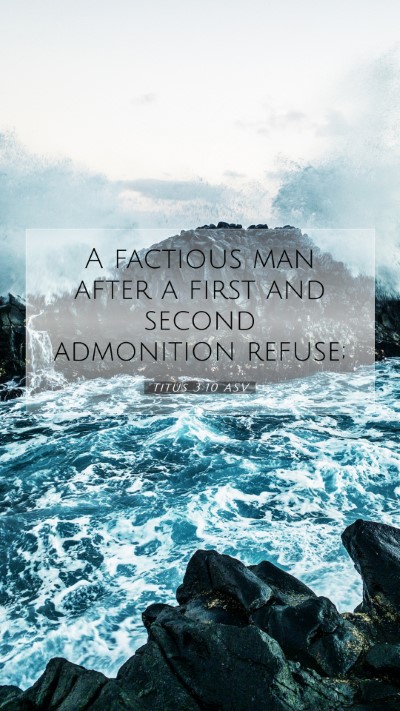 Picture 07 - Titus 3:10 ASV Mobile Phone Wallpaper - A factious man after a first and second - Mobile Bible Verse Wallpaper